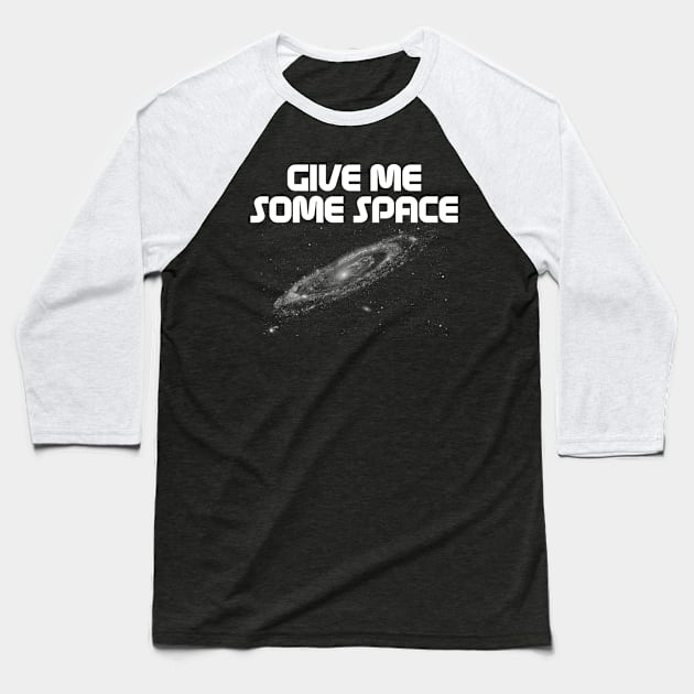 Give Me Some Space. Funny science astronomy Baseball T-Shirt by Science_is_Fun